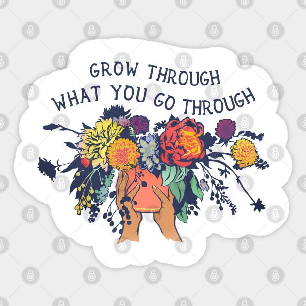 Grow through what you go through Sticker by FabulouslyFeminist